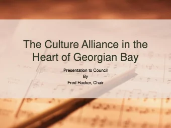 The Culture Alliance in the  Heart of Georgian Bay  Presentation to Council  By  Fred Hacker, Chair