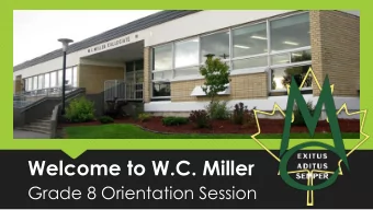 Welcome to W.C. Miller  Grade 8 Orientation Session  In the next hour you will learn whats