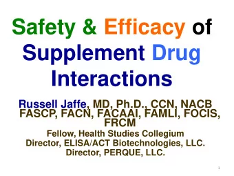 Safety &amp; Efficacy of  Supplement Drug  Interactions  Russell Jaffe, MD, Ph.D., CCN, NACB