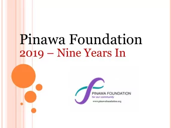Pinawa Foundation 2019  Nine Years In  What We do ?  We collect funds from individuals,