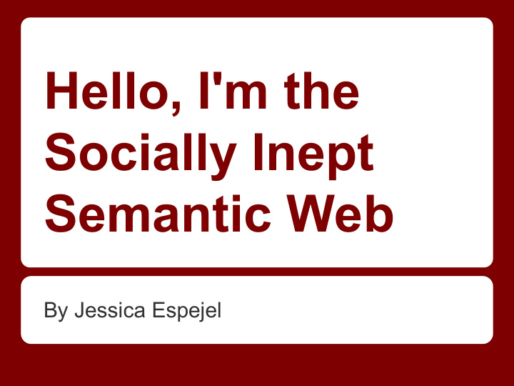 hello i m the socially inept semantic web