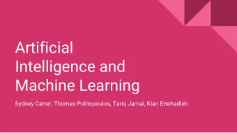 Artificial  Intelligence and  Machine Learning  Sydney Carter, Thomas Politopoulos, Tariq Jamal,