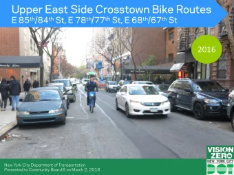 Upper East Side Crosstown Bike Routes E 85 th /84 th St, E 78 th /77 th St, E 68 th /67 th St  2016