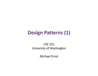 Design Patterns (1)  CSE 331  University of Washington  Michael Ernst  Outline  Introduction to