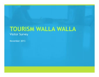 TOURISM WALLA WALLA  Visitor Survey  November 2013 BACKGROUND AND METHODOLOGY   How visitor