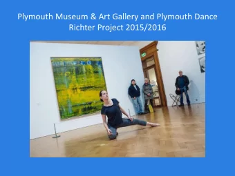 Plymouth Museum &amp; Art Gallery and Plymouth Dance  Richter Project 2015/2016  o    A