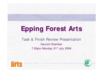 Epping Forest Arts  Epping Forest Arts  Task &amp; Finish Review Presentation  Council Chamber