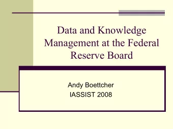 Data and Knowledge  Management at the Federal  Reserve Board  Andy Boettcher  IASSIST 2008