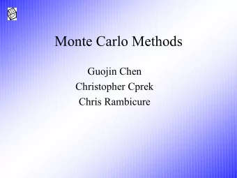 Monte Carlo Methods  Guojin Chen  Christopher Cprek  Chris Rambicure  Monte Carlo Methods   1.