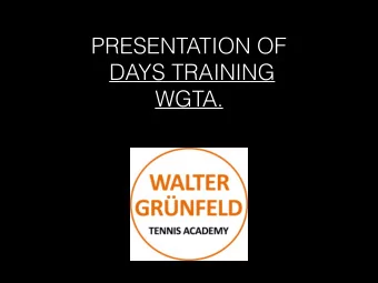 PRESENTATION OF  DAYS TRAINING  WGTA.  WALTER GRNFELD.  Executive Tennis Director at WGTA.
