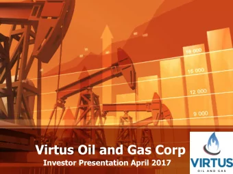Virtus Oil and Gas Corp  Investor Presentation April 2017  Disclaimer  Extent of Information This