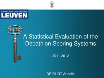 A Statistical Evaluation of the  Decathlon Scoring Systems  2011-2012  DE RIJDT Annelin  One of the