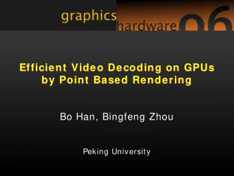 Efficient Video Decoding on GPUs  Efficient Video Decoding on GPUs  by Point Based Rendering  by