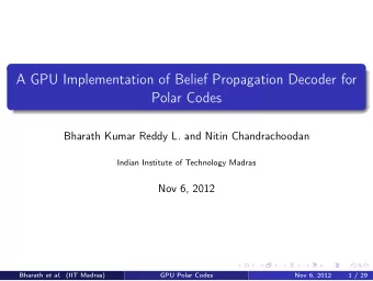 A GPU Implementation of Belief Propagation Decoder for  Polar Codes  Bharath Kumar Reddy L. and