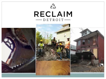 THE MISSION  Reclaim Detroit is a social enterprise using deconstruction and  material reuse to