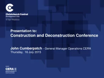 Construction and Deconstruction Conference John Cumberpatch - General Manager Operations CERA