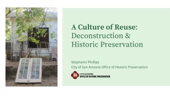 A Culture of Reuse :  Deconstruction &amp;  Historic Preservation  Stephanie Phillips  City of San
