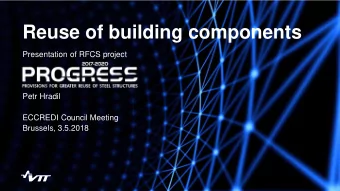 Reuse of building components  Presentation of RFCS project  Petr Hradil  ECCREDI Council Meeting