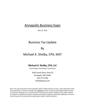 Annapolis Business Expo  May 23, 2018  Business Tax Update  By  Michael K. Shelby, CPA, MST
