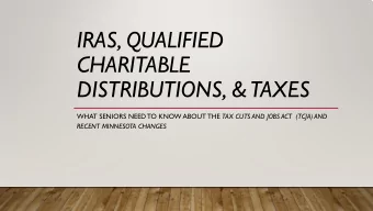 IRAS, QUALIFIED  CHARITABLE  DISTRIBUTIONS, &amp;  TAXES WHAT SENIORS NEED TO KNOW ABOUT THE TAX
