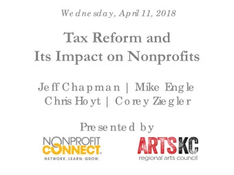 Tax Reform and  Its Impact on Nonprofits  Je ff Cha pma n | Mike  E  ng le  Chris Ho yt | Co re y