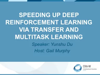 SPEEDING UP DEEP  REINFORCEMENT LEARNING  VIA TRANSFER AND  MULTITASK LEARNING  Speaker: Yunshu Du