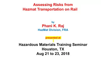 Assessing Risks from  Hazmat Transportation on Rail  by  Phani K. Raj  HazMat Division, FRA