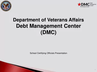 Debt Management Center  (DMC)  School Certifying Officials Presentation  1  This session will:
