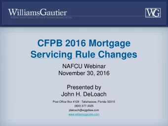 CFPB 2016 Mortgage  Servicing Rule Changes  NAFCU Webinar  November 30, 2016  Presented by  John H.