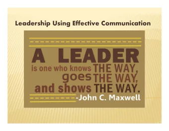 Leadership Using Effective Communication L eader  eadership  ship =  =  Using communication t