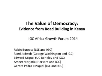 The Value of Democracy: Evidence from Road Building in Kenya IGC Africa Growth Forum 2014  Robin