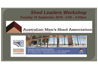Shed Leaders Workshop  Tuesday 10 September 2019 - 2:00  4:00pm  Bob Jenkins  AMSA Board