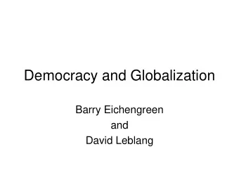 Democracy and Globalization  Barry Eichengreen  and  David Leblang  Many economists (and many