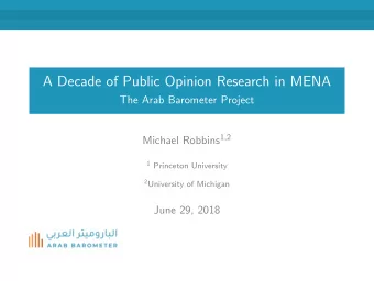 A Decade of Public Opinion Research in MENA  The Arab Barometer Project Michael Robbins 1,2 1