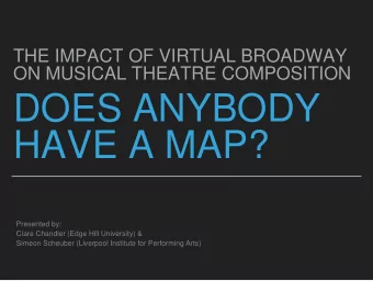 DOES ANYBODY  HAVE A MAP?  Presented by:  Clare Chandler (Edge Hill University) &amp;  Simeon