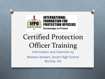 Certified Protection  Officer Training  Information and Overview by  Melissa Seiwert, South High