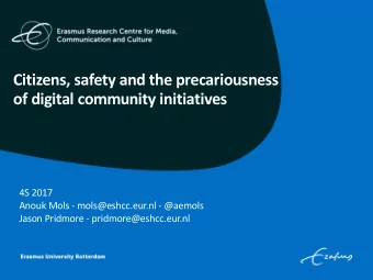 Citizens, safety and the precariousness  of digital community initiatives  4S 2017  Anouk Mols -
