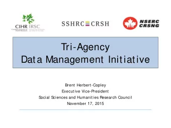 Tri-Agency  Data Management Initiative  Brent Herbert-Copley  Executive Vice-President  S  ocial S