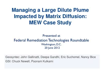 Managing a Large Dilute Plume  Impacted by Matrix Diffusion:  MEW Case Study  Presented at  Federal