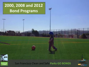 2000, 2008 and 2012  Bond Programs San Francisco Clean and Safe Parks GO BONDS  2008 BOND Program