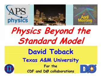 Physics Beyond the  y  y  Standard Model  Standard Model  David Toback  David Toback  Texas A&amp;M