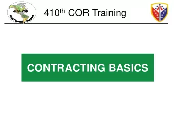 CONTRACTING BASICS 410 th COR Training  410th CSB  410th CSB  LEARNING OBJECTIVES   CONTRACTING