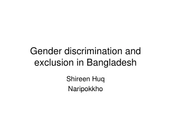 Gender discrimination and  exclusion in Bangladesh  Shireen Huq  Naripokkho  Naripokkho  The poor,