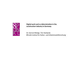 Digital work and co-determination in the  construction industry in Germany  Dr. Gernot Mhge, Tim