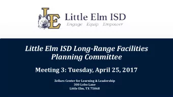Little Elm ISD Long-Range Facilities  Planning Committee  Meeting 3: Tuesday, April 25, 2017