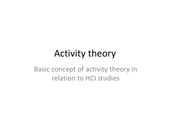 Activity theory  Basic concept of activity theory in  relation to HCI studies  Origin of Activity