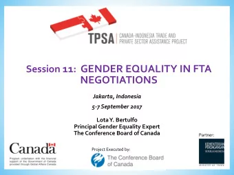Session 11 : GENDER EQUALITY IN FTA  NEGOTIATIONS  Jakarta, Indonesia  5-7 September 2017  Lota Y.