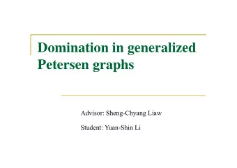 Domination in generalized  Domination in generalized  Petersen graphs  Petersen graphs  Advisor: