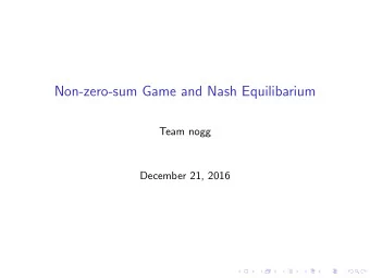 Non-zero-sum Game and Nash Equilibarium  Team nogg  December 21, 2016  Overview  Prisoners