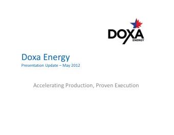 Doxa Energy Presentation Update  May 2012 Accelerating Production, Proven Execution Safe Harbor